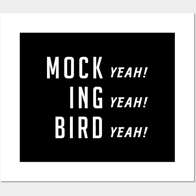 Mock (yeah) ing (yeah) Bird (yeah) Wall Art by BodinStreet